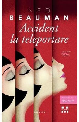 Accident la teleportare – Ned Beauman – Literatura Universala