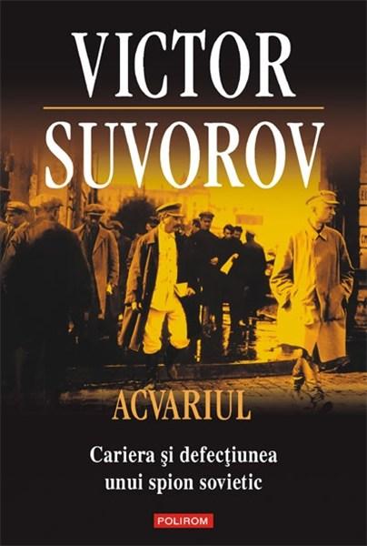 Acvariul- Cariera si defectiunea unui spion sovietic | Victor Suvorov – Carti Biografii, memorii, jurnale