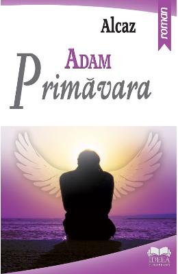 Adam. Primavara – Alcaz – Carti Literatura Romana