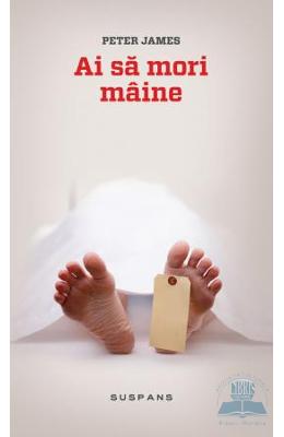 Ai sa mori maine – Peter James – Carti thriller