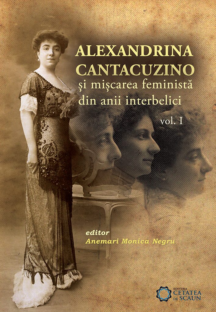 Alexandrina Cantacuzino Si Miscarea Feminista Din Anii Interbelici Vol. 1 | Anemari Monica Negru