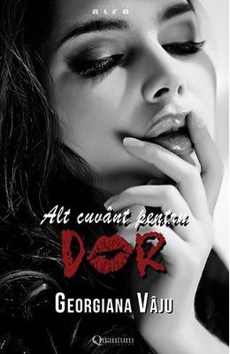 Alt cuvant pentru dor – Georgiana Vaju – Carti Literatura Romana