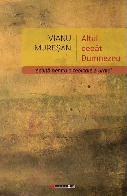 Altul decat Dumnezeu – Vianu Muresan – Carti Literatura Romana