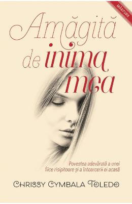 Amagita de inima mea – Chrissy Cymbala Toledo – Literatura Universala