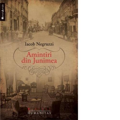 Amintiri din Junimea | Iacob Negruzzi – Carti Biografii, memorii, jurnale