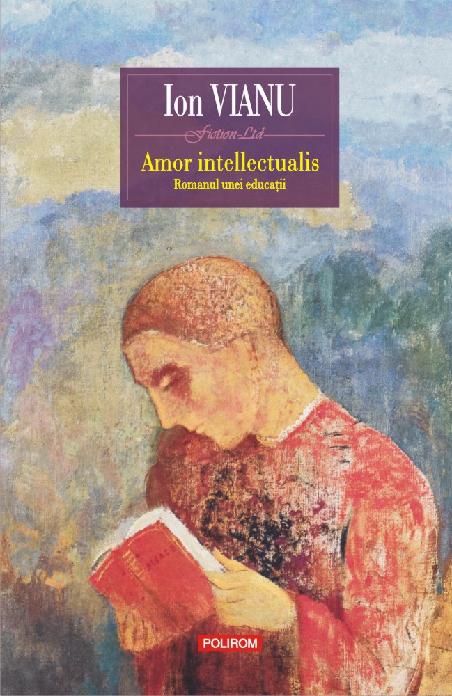 Amor intellectualis. Romanul unei educatii | Ion Vianu – Carti Biografii, memorii, jurnale