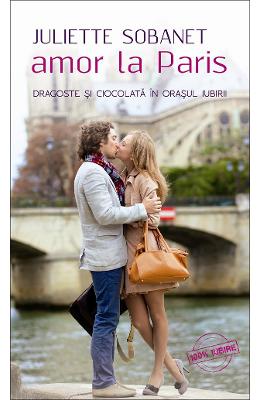 Amor la Paris – Juliette Sobanet – Romane de dragoste, Carti romantice