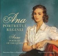 Ana. Portretul Reginei / Anne. Portrait of the Queen | Principele Radu al României – Carti Biografii, memorii, jurnale