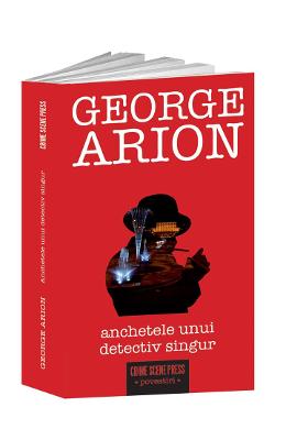 Anchetele unui detectiv singur – George Arion – Carti Literatura Romana