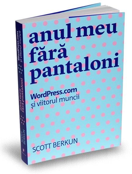 Anul meu fara pantaloni | Scott Berkun – Carti Biografii, memorii, jurnale