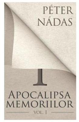 Apocalipsa memoriilor vol. 1 - Peter Nadas