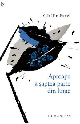 Aproape a saptea parte din lume – Catalin Pavel – Carti Literatura Romana