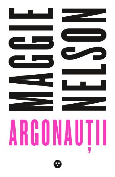 Argonautii | Maggie Nelson – Carti Biografii, memorii, jurnale