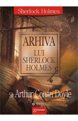 Arhiva Lui Sherlock Holmes - Sir Arthur Conan Doyle