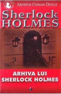 Arhiva lui Sherlock Holmes – Arthur Conan Doyle – Carti politiste