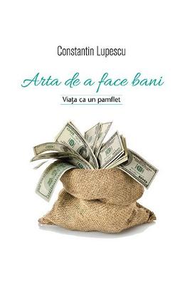 Arta de a face bani - Constatin Lupescu