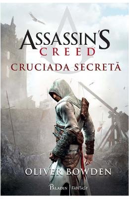 Assassin's Creed. Cruciada secreta - Oliver Bowden