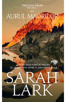 Aurul maorilor (Trilogia Kauri Vol.1) - Sarah Lark