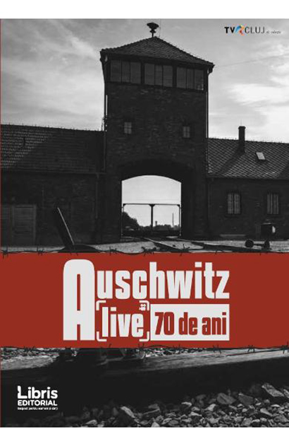 Auschwitz. Alive 70 de ani | Romeo Couti – Carti Biografii, memorii, jurnale