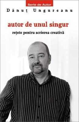 Autor de unul singur – Danut Ungureanu – Carti Literatura Romana