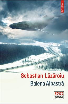 Balena Albastra – Sebastian Lazaroiu – Carti Literatura Romana