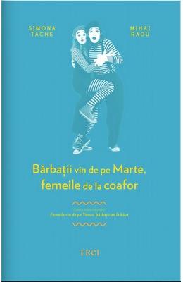 Barbatii vin de pe Marte, femeile de la coafor – Simona Tache, Mihai Radu – Carti Literatura Romana