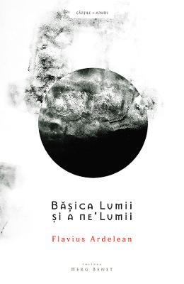 Basica Lumii si a ne’Lumii – Flavius Ardelean – Carti Literatura Romana