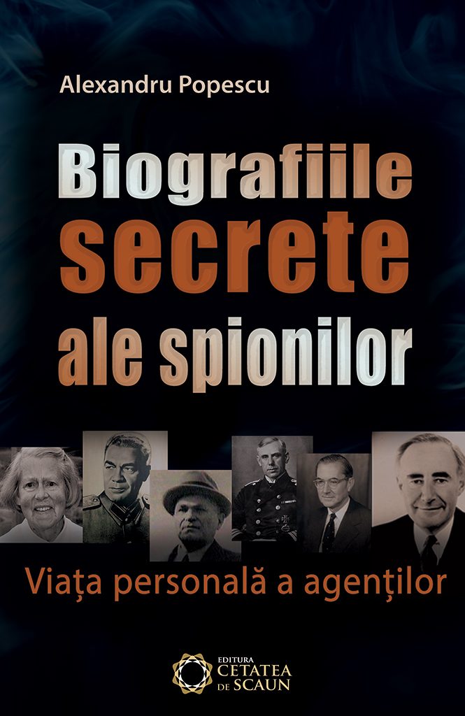 Biografiile secrete ale spionilor. Viata personala a agentilor | Alexandru Popescu – Carti Biografii, memorii, jurnale