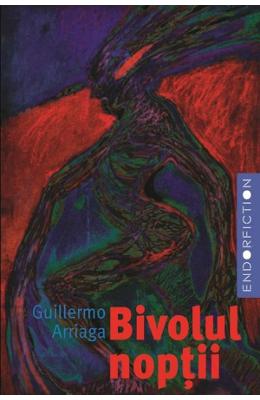 Bivolul noptii - Guillermo Arriaga