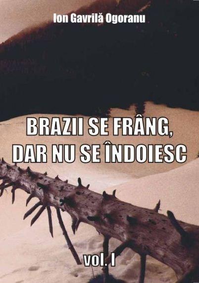 Brazii se frang, dar nu se indoiesc vol. I | Ion Gavrila Ogoranu – Carti Biografii, memorii, jurnale