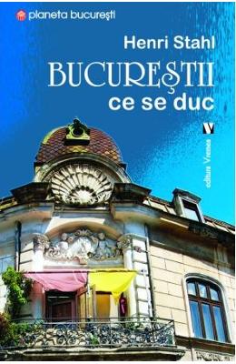 Bucurestii ce se duc – Henri Stahl – Carti Literatura Romana