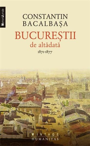 Bucurestii de altadata Vol. I – 1871-1877 | Constantin Bacalbasa – Carti Biografii, memorii, jurnale