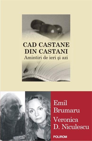 Cad castane din castani | Emil Brumaru, Veronica D. Niculescu – Carti Biografii, memorii, jurnale