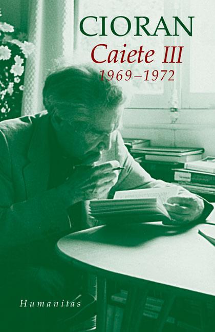 Caiete III (1969–1972) | Emil Cioran – Carti Biografii, memorii, jurnale