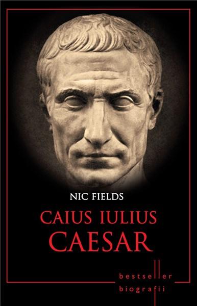 Caius Iulius Caesar | Nic Fields – Carti Biografii, memorii, jurnale