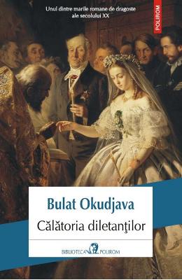 Calatoria diletantilor – Bulat Okudjava – Literatura Universala