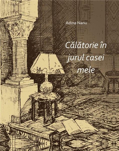 Calatorie in jurul casei mele | Adina Nanu