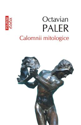 Calomnii mitologice – Octavian Paler – Carti Literatura Romana