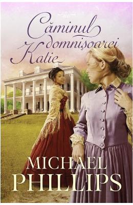 Caminul domnisoarei Katie – Michael Phillips – Literatura Universala