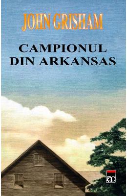 Campionul din Arkansas - John Grisham