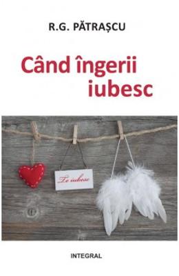 Cand ingerii iubesc - R.G. Patrascu