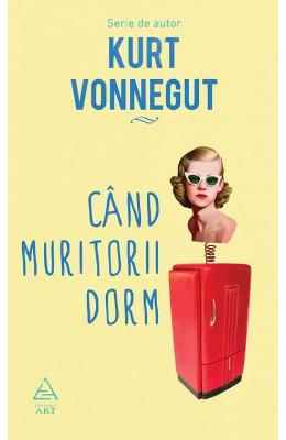 Cand muritorii dorm – Kurt Vonnegut – Literatura Universala