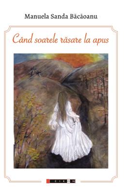 Cand soarele rasare la apus – Manuela Sanda Bacaoanu – Carti Literatura Romana