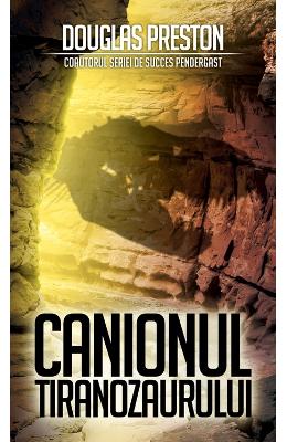 Canionul Tiranozaurului – Douglas Preston – Carti thriller