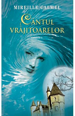 Cantul vrajitoarelor Vol. 1 – Mireille Calmel – Romane de dragoste, Carti romantice