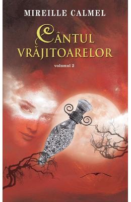 Cantul vrajitoarelor Vol. 2 – Mireille Calmel – Romane de dragoste, Carti romantice