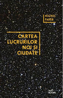 Cartea lucrurilor noi si ciudate – Michel Faber – Literatura Universala