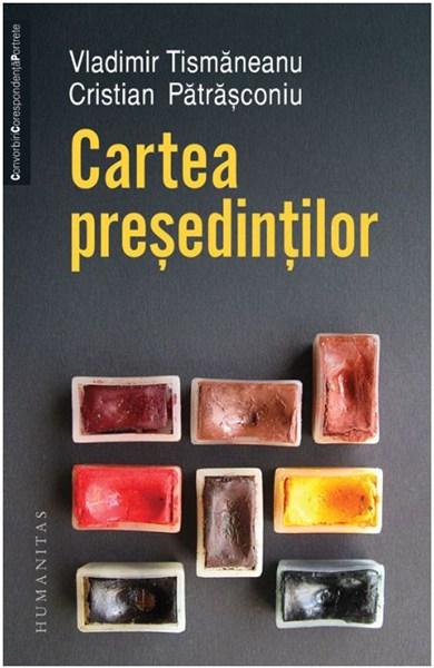 Cartea presedintilor | Vladimir Tismaneanu, Cristian Patrasconiu – Carti Biografii, memorii, jurnale