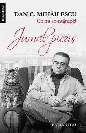 Ce mi se-ntampla. Jurnal piezis | Dan C. Mihailescu – Carti Biografii, memorii, jurnale