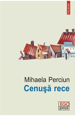 Cenusa rece – Mihaela Perciun – Carti Literatura Romana